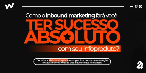 Como o Inbound Marketing fará você ter sucesso absoluto com seu Infoproduto