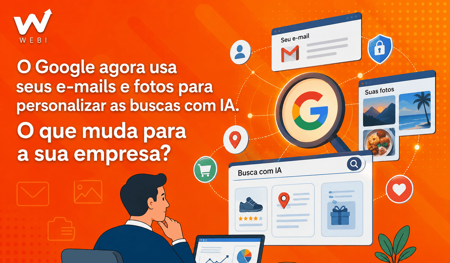 O Google agora usa seus e-mails e fotos para personalizar as buscas com IA. O que muda para a sua empresa?