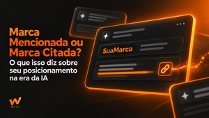 Marca Mencionada ou Citada? O Que Isso Diz Sobre Seu Posicionamento na Era da IA